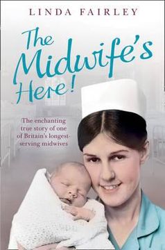 portada midwife's here!: the enchanting true story of britain's longest serving midwife (en Inglés)