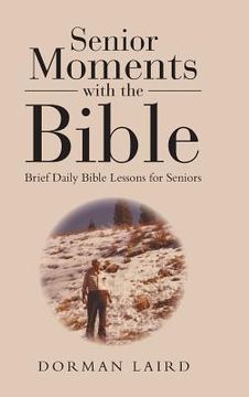 portada Senior Moments with the Bible: Brief Daily Bible Lessons for Seniors (en Inglés)