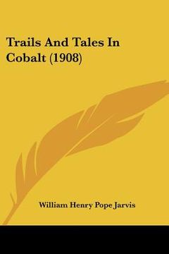 portada trails and tales in cobalt (1908) (in English)