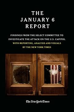 portada The January 6 Report: Findings From the Select Committee to Investigate the Jan. 6 Attack on the U. Se Capitol With Reporting, Analysis and Visuals by the new York Times (en Inglés)