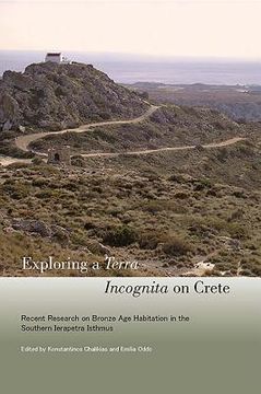 portada Exploring a Terra Incognita on Crete: Recent Research on Bronze Age Habitation in the Southern Ierapetra Isthmus (en Inglés)