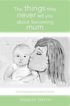 portada the things they never tell you about becoming mum (in English)
