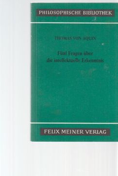 portada Fünf Fragen Über die Intellektuelle Erkenntnis: (Quaestio 84 - 88 d. 1. Teils d. Summa de Theologia). Thomas von Aquin. Übers. U. Erkl. Von Eugen Rolfes. Mit e. Einl. U. Er Literaturverz. Von Karl Bormann / Philosophische Bibliothek; Bd. 191. (libro en Al (in German)