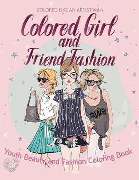portada Colored Girl & Friends Fashion, Youth Beauty and Fashion Coloring Book: Color liked an artist coloring book series, 25 pictures (en Inglés)