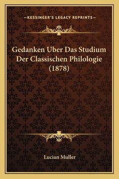 portada Gedanken Uber Das Studium Der Classischen Philologie (1878) (in German)