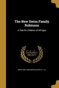portada The New Swiss Family Robinson: A Tale for Children of All Ages (en Inglés)
