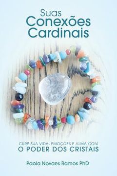portada Suas Conexões Cardinais: Cure sua Vida, Emoções e Alma com o Poder dos Cristais (en Portugués)