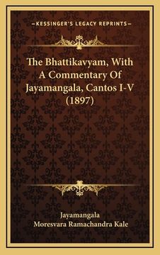 portada The Bhattikavyam, With A Commentary Of Jayamangala, Cantos I-V (1897) (in Sánscrito)