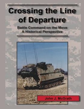 portada Crossing the Line of Departure: Battle Command on the Move A Historical Perspective (in English)