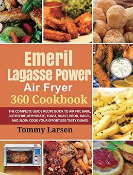 portada Emeril Lagasse Power air Fryer 360 Cookbook: The Complete Guide Recipe Book to air Fry, Bake, Rotisserie, Dehydrate, Toast, Roast, Broil, Bagel, and Slow Cook Your Effortless Tasty Dishes (en Inglés)