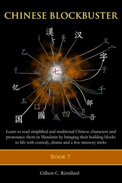 portada Chinese Blockbuster 7: Learn to read simplified and traditional Chinese characters and to pronounce them in Mandarin by bringing their buildi (en Inglés)