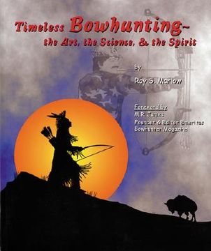 portada timeless bowhunting: the art, the science, & the spirit
