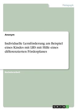 portada Individuelle Lernförderung am Beispiel eines Kindes mit LRS mit Hilfe eines differenzierten Förderplanes (en Alemán)