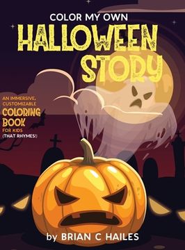 portada Color My Own Halloween Story: An Immersive, Customizable Coloring Book for Kids (That Rhymes!) (in English)
