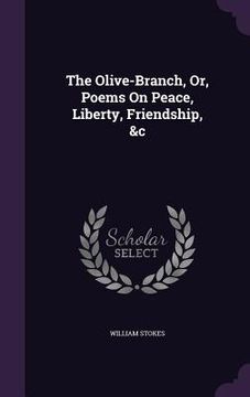 portada The Olive-Branch, Or, Poems On Peace, Liberty, Friendship, &c