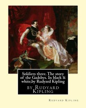 portada Soldiers three. The story of the Gadsbys. In black & white, by Rudyard Kipling: Autorized edition (in English)