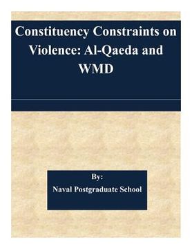 portada Constituency Constraints on Violence: Al-Qaeda and WMD (en Inglés)