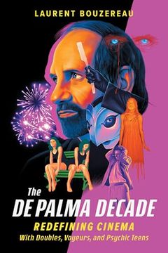 portada The de Palma Decade: Redefining Cinema With Doubles, Voyeurs, and Psychic Teens (en Inglés)