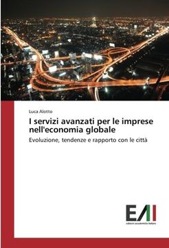 portada I servizi avanzati per le imprese nell'economia globale: Evoluzione, tendenze e rapporto con le città (Italian Edition)