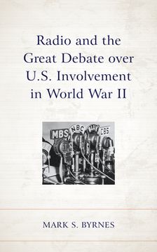 portada Radio and the Great Debate over U.S. Involvement in World War II (in English)