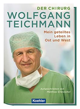 portada Der Chirurg Wolfgang Teichmann: Mein Geteiltes Leben in ost und West (in German)