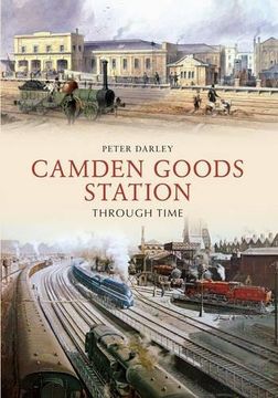 portada Camden Goods Station Through Time (in English)