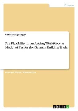 portada Pay Flexibility in an Ageing Workforce. A Model of Pay for the German Building Trade (en Inglés)