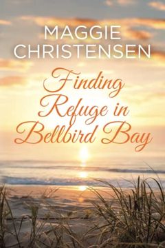 portada Finding Refuge in Bellbird Bay: A Perfect Feel-Good Romance (in English)
