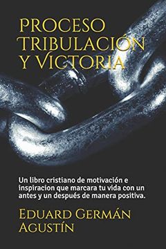 portada Proceso Tribulación y Victoria: Un Libro Cristiano de Motivación que Marcara tu Vida con un Antes y un Después de Manera Positiva.  28060209 (Daey28060209)
