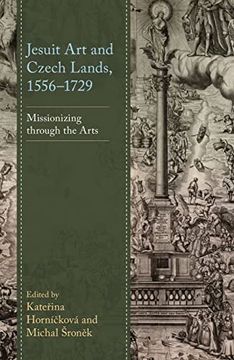 portada Jesuit art and Czech Lands, 1556–1729: Missionizing Through the Arts (in English)