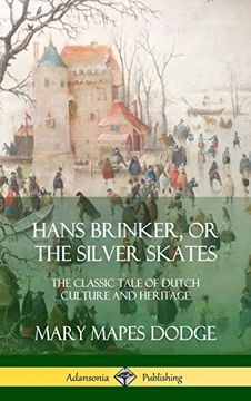 portada Hans Brinker, or the Silver Skates: The Classic Tale of Dutch Culture and Heritage (Hardcover) (en Inglés)