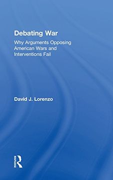 portada Debating War: Why Arguments Opposing American Wars and Interventions Fail