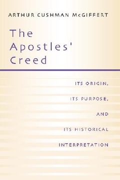 portada the apostles' creed: its origin, its purpose, and its historical interpretation (en Inglés)