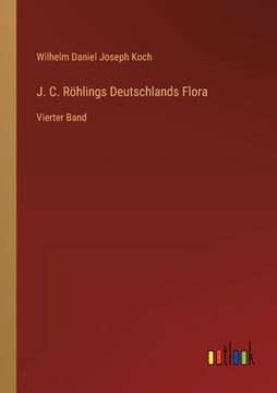 portada J. C. Röhlings Deutschlands Flora: Vierter Band (en Alemán)
