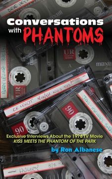 portada Conversations With Phantoms: Exclusive Interviews About the 1978 tv Movie, Kiss Meets the Phantom of the Park (Hardback) (in English)