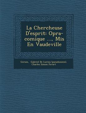 portada La Chercheuse D'Esprit: Op Ra-Comique ..., MIS En Vaudeville (in French)