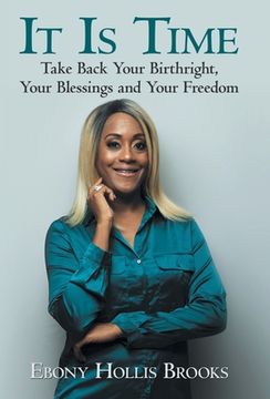 portada It Is Time: Take Back Your Birthright, Your Blessings and Your Freedom (in English)