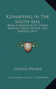 portada kidnapping in the south seas: being a narrative of a three months' cruise of h.m. ship rosario (1871) (en Inglés)