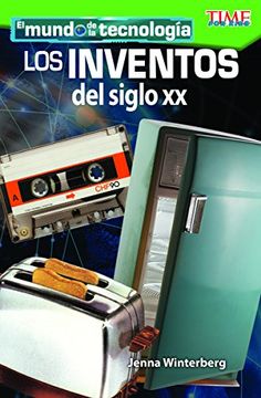 portada El Mundo de la Tecnologia: Los Inventos del Siglo XX (Tech World: 20th Century Inventions) (Spanish Version) (Level 3) (Exploring Reading)