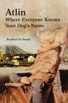 portada Atlin Where Everyone Knows Your Dog's Name (en Inglés)