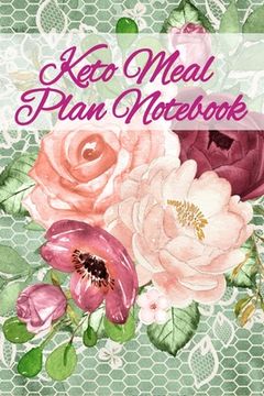 portada Keto Meal Plan Notebook: Lose Weight With Ketosis Recipes Notebook Sheets To Write In Ingredients, Instructions, Calories, Food Facts, Notes, I (in English)