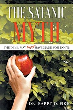 portada The Satanic Myth: The Devil may not Have Made you do it! (en Inglés)