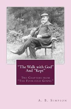 portada "The Walk with God" and "Kept": Two Chapters from "The Four-fold Gospel" (en Inglés)