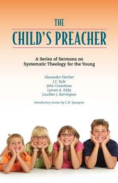 portada the child's preacher: a series of addresses on systematic theology for the young (en Inglés)