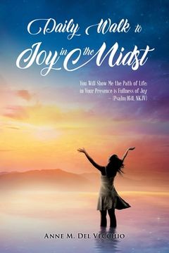 portada Daily Walk to Joy in the Midst: You Will Show Me the Path of Life; in Your Presence is Fullness of Joy (Psalm 16:11, NKJV) (en Inglés)