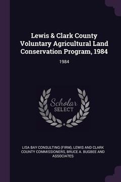 portada Lewis & Clark County Voluntary Agricultural Land Conservation Program, 1984: 1984 (en Inglés)