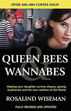 Queen Bees and Wannabes: Helping Your Daughter Survive Cliques, Gossip, Boyfriends and the new Realities of Girl World (en Inglés)