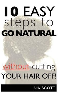 portada 10 easy steps to go natural without cutting your hair off! (in English)