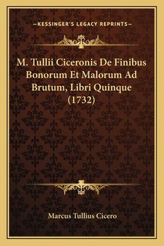 portada M. Tullii Ciceronis De Finibus Bonorum Et Malorum Ad Brutum, Libri Quinque (1732) (en Latin)