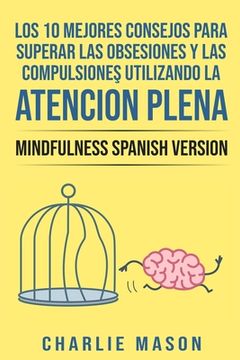portada Los 10 Mejores Consejos Para Superar Las Obsesiones y Las Compulsiones Utilizando La Atención Plena - Mindfulness Spanish Version